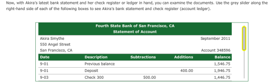 Now, with Akiras latest bank statement and her check register or ledger in hand, you can examine the documents. Use the grey