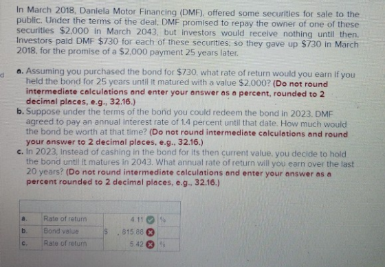 In March 2018, Daniela Motor Financing (DMF). offered some securities for sale to the public. Under the terms of the deal, DM
