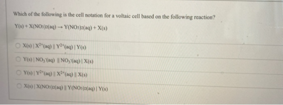 Which of the following is the cell notation for a voltaic cell based on the following reaction? Y(s) + X(NO3)2(aq) - Y(NO3)2(