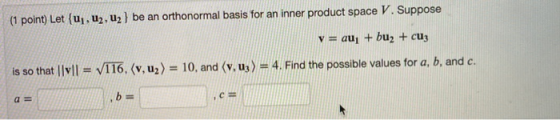 (1 point) Let {uj, u2, u2 ) be an orthonormal basis for an inner product space V. Suppose y = qui + buz + cuz is so that|lvl1