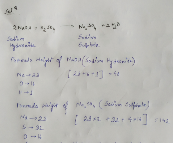 sol 2 NaOH + H₂SO4 Na so +2H₂O sodium Sodium Hydronide Sulphate Formwa weight of NaOH(sodium Hydroxide) Na 23 [23 +16 +1] = 4