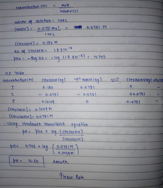 concentration (M) = mole Volume (L) volume of solution - 1.00L • NOOH] = 0.0751 mol = GET 0.0751 M 1.00L (CH3COOH) = 0.180 M