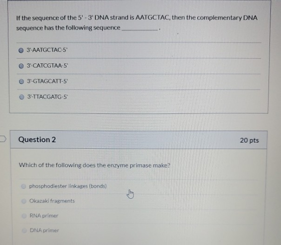 If the sequence of the 5-3DNA strand is AATGCTAC, then the complementary DNA sequence has the following sequence o 3-AATGCT