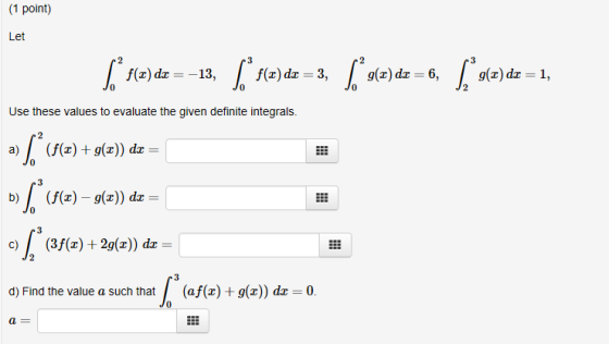 (1 point) Let [ f(z)dx=-13, 5° f(x) dx = 3, $*g(x) dx = 6, §*9(a) dx = 1, J2 Use these values to evaluate the given definite