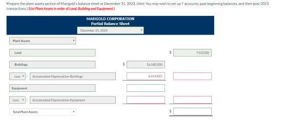 Prepare the plant assets section of Marigolds balance sheet at December 31, 2023. (Hint: You may wish to set up T accounts,