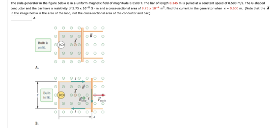 The slide generator in the figure below is in a uniform magnetic field of magnitude 0.0500 T. The bar of length 0.345 m is pu