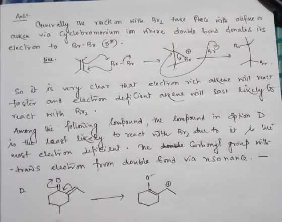 Ans: - Generally the reaction with Brz alken via Cyclobromonium im where election to Br-Br (6* take place with define or doub
