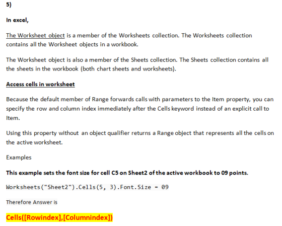 5) In excel, The Worksheet object is a member of the Worksheets collection. The Worksheets collection contains all the Worksh