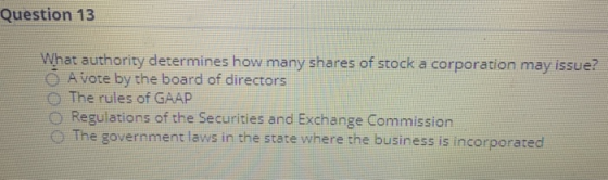 Question 13 What authority determines how many shares of stock a corporation may issue? O Avote by the board of directors The