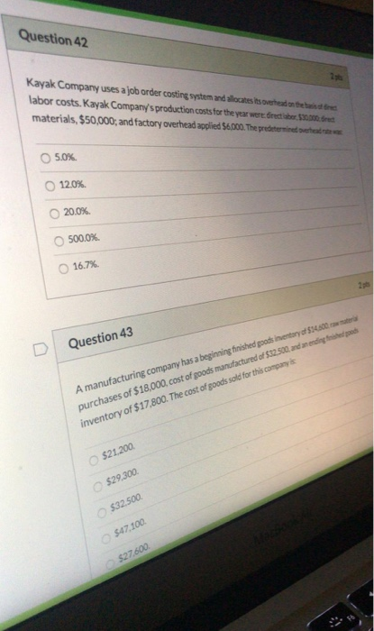 Question 42 Kayak Company uses a job order costing system and allocate its head on teiste labor costs. Kayak Companys produc