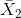 \bar{X}_{2}