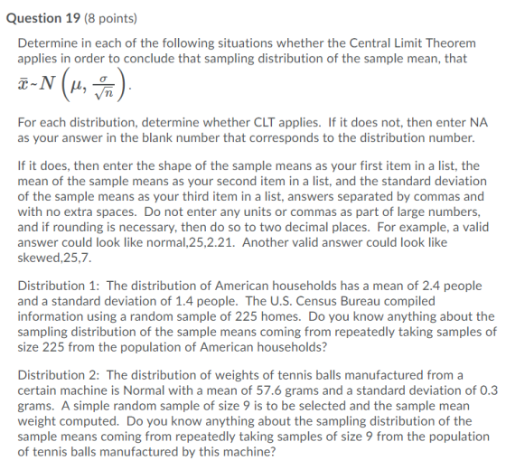 Question 19 (8 points) Determine in each of the following situations whether the Central Limit Theorem applies in order to co