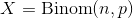 X=\text{Binom}(n,p)