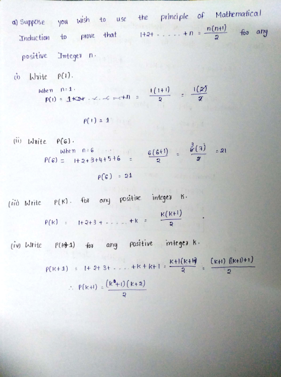 d) Suppose you wish to use the principle of Mathematical n(n+1) 1+2+ ..... + = - foo any Induction to prove that positive Int