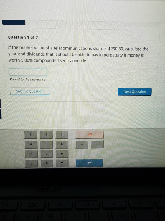 Question 1 of 7 If the market value of a telecommunications share is $290.80, calculate the year-end dividends that it should