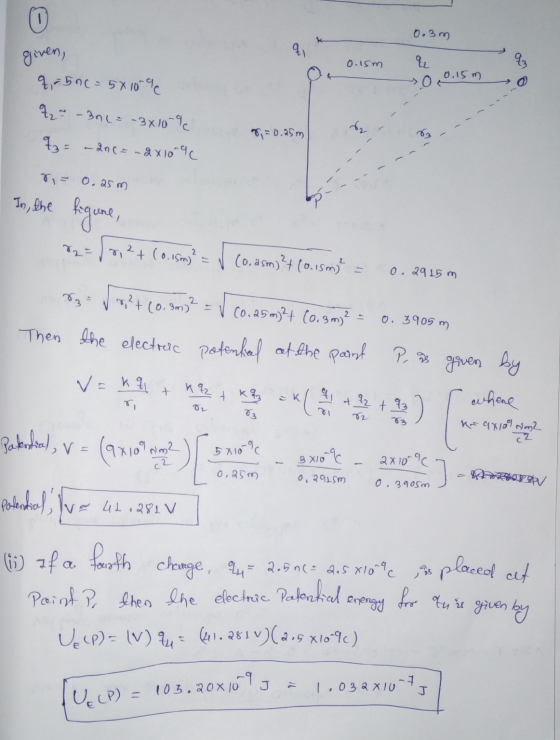 0 0.3 m given, 0.15m q 93 q, = 5nc = 5x10-9 »O 0,15m 7 = -3n6= ~3x10-9 T = 0.25m % = ~20(= ngx1009 r = 0.25 m In, the figure,