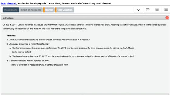 Bond discount, entries for bonds payable transactions, interest method of amortizing bond discount Journal Instructions Chart