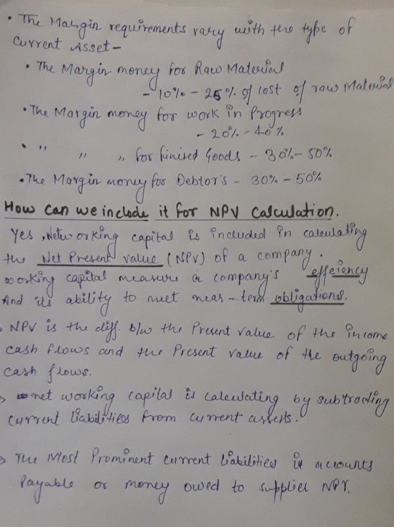 : Thu Maugin requirements yey with tu he o Current Asset- o Matia . Ihe Moy un, monu, foo Debtors _ 30%-50% Hous Can we in clads it for NPv cascwoti on. Yes duo os king capit hu Net P valee (ndpv) of a compary tiona cash ous cnd us Presnt vau of he outpeing