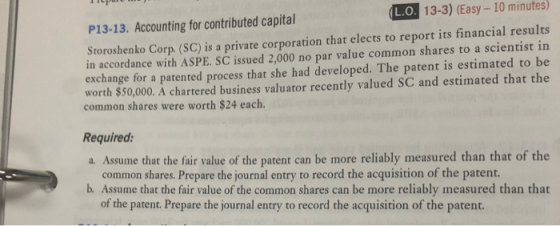 Tipur P13-13. Accounting for contributed capital (L.O. 13-3) (Easy – 10 minutes) Storoshenko Corp. (SC) is a private corporat