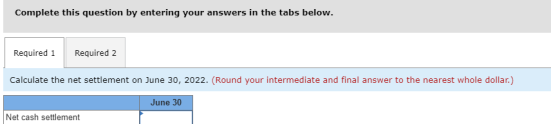 Complete this question by entering your answers in the tabs below. Required 1 Required 2 Calculate the net settlement on June