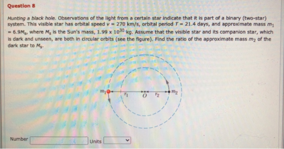 Question 8 Hunting a black hole. Observations of the light from a certain star indicate that it is part of a binary (two-star