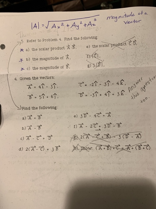 magn tude of o 4x2 5 Refer to Problem 4. Vector Find the following e) the scalarproadton a) the scalar product A, X b).the magnitude of方. xc) the magnitude of g) 4. Given the vectors: 4个-3个。 = Find the following b)犬·葛 d) 2(A- C) + 3B