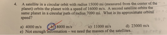 A satellite in a circular orbit with radius 15000 mi (measured from the center of the planet) orbits the planet with a speed