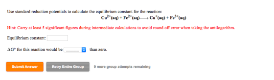Use standard reduction potentials to calculate the equilibrium constant for the reaction: Cu2 (aq)Fe2 (aq)>Cu (aq) + Fe3 (aq)