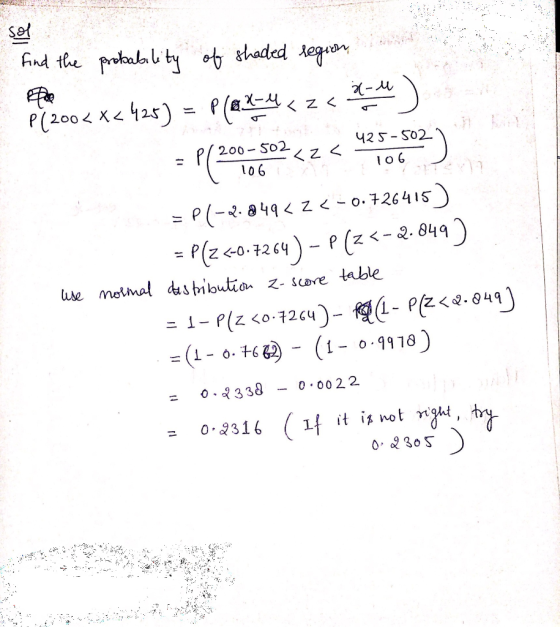 ind the pobala ty ohaded egu - P(-z< P(200 X<425) P/200-S02 z < 425-S02 o G z < - o. 126415 2. 849 = P(-a49 =P(z<0.1264) P (z