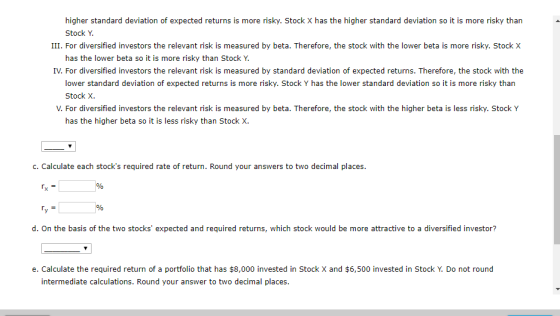 higher standard deviation of expected returns is more risky. Stock X has the higher standard deviation so it is more risky th