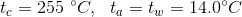 t_c=255~^\circ C,~~t_a=t_w=14.0^\circ C