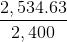 \frac{2,534.63}{2,400}