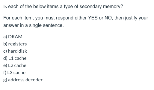 Is each of the below items a type of secondary memory? For each item, you must respond either YES or NO, then justify your an
