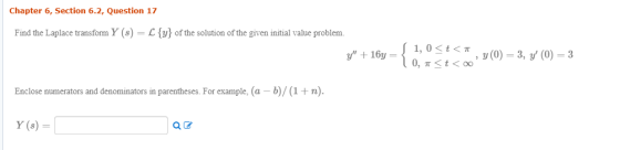 Chapter 6, Section 6.2, Question 17 Find the Laplace transform Y (8) = L {y} of the solution of the given initial value probl