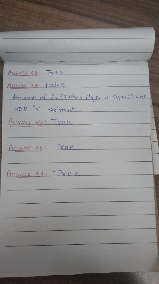 Answer 3 Toue Answer 24: False Amount of Antibiotics plays a signil ficand ook in gesistant Answer 25 True Answer 26= Toue An