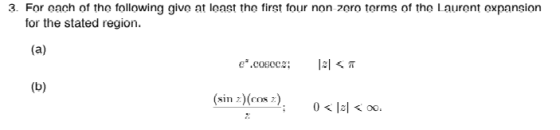 3. For each of the following give at least the first four non zero terms of the Laurent expansion for the stated region (a) e