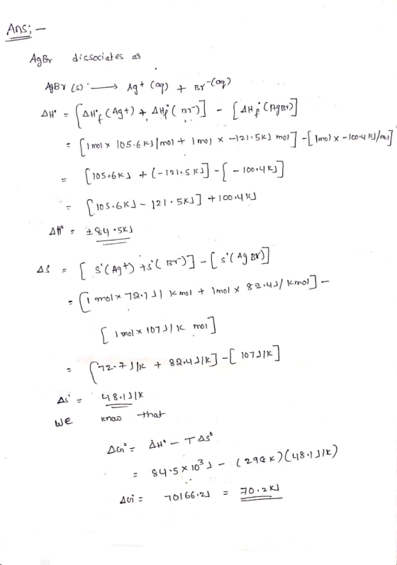 Ans; - AgBv dissociates as AgBr (s) - Ag+ (aq) + By-caq? AH = (sw; cagt) + 4H ( ] - [4HP Cangren] ſimol x 105.613 /mol + im