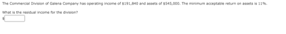 The Commercial Division of Galena Company has operating income of $191,840 and assets of $545,000. The minimum acceptable ret