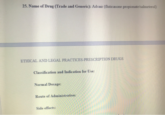 25. Name of Drug (Trade and Generic): Advair (fluticasone propionate/salmeterol) ETHICAL AND LEGAL PRACTICES-PRESCRIPTION DRU