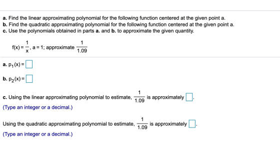 a. Find the linear approximating polynomial for the following function centered at the given point a. b. Find the quadratic a