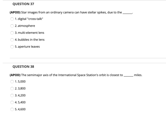 QUESTION 37 (APOD) Star images from an ordinary camera can have stellar spikes, due to the O 1. digital cross-talk 2. atmos