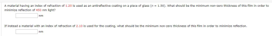 A material having an index of refraction of 1.20 is used as an antireflective coating on a piece of glass (n 1.50). What shou