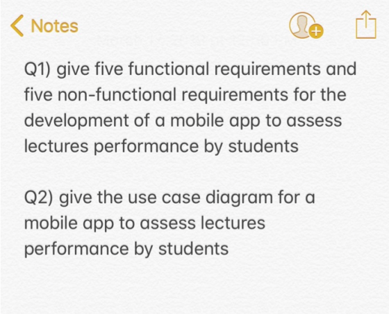 Notes Q1) give five functional requirements and five non-functional requirements for the development of a mobile app to asses