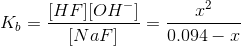 K_b = \frac{[HF][OH^-]}{[NaF]} = \frac{x^2}{0.094-x}