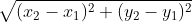\sqrt{(x_{2}-x_{1})^{2}+(y_{2}-y_{1})^{2}}