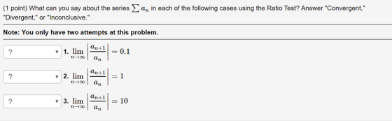 an in each of the following cases using the Ratio Test? Answer Convergent, (1 point) What can you say about the series Div