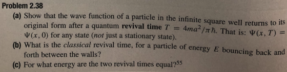 Problem 2.38 (a) Show that the wave function of a particle in the infinite square well returns to its original form after a q