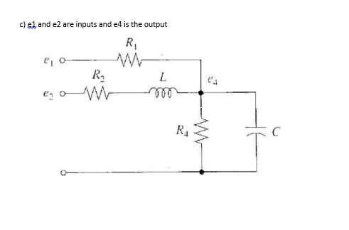 c) ei and e2 are inputs and e4 is the output R lo M R L 000 RA