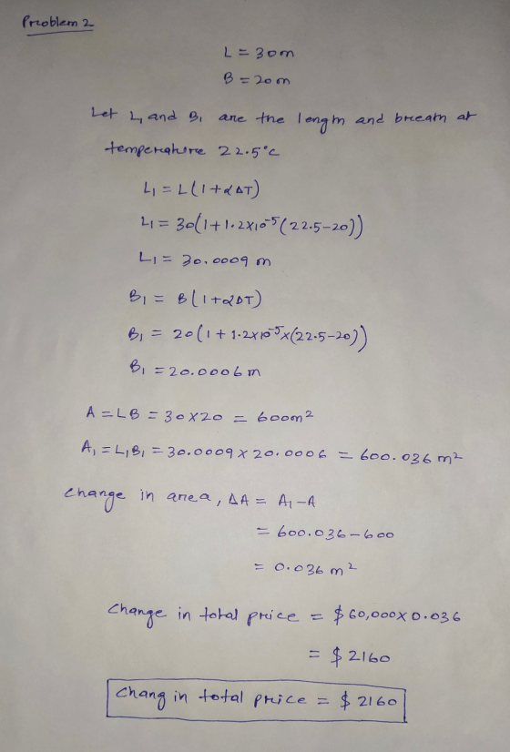 Problem 2 L = 3om B =2om Let L and Bi are the length and breeath at temperature 22.5°c L=L(1+&AT) 21 = 30(1+1-2x10-5(22.5-20)