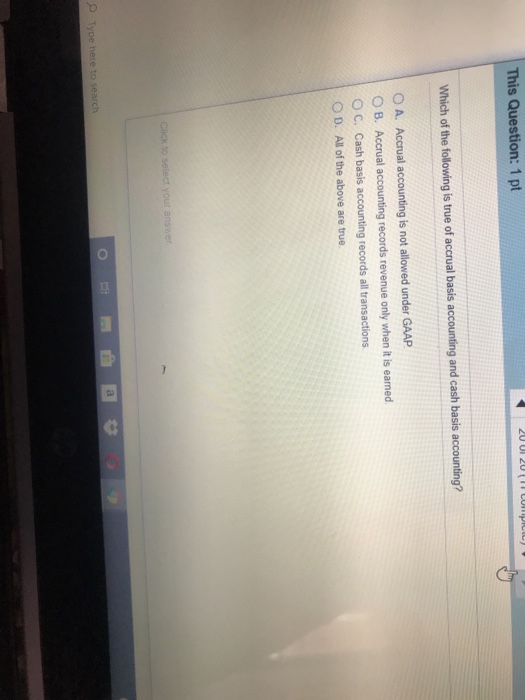 20 UI 20 compi This Question: 1 pt Which of the following is true of accrual basis accounting and cash basis accounting? O A.